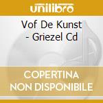 Vof De Kunst - Griezel Cd cd musicale di Vof De Kunst