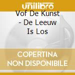 Vof De Kunst - De Leeuw Is Los cd
