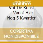 Vof De Kunst - Vanaf Hier Nog 5 Kwartier cd