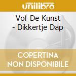 Vof De Kunst - Dikkertje Dap cd musicale di Vof De Kunst