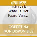 Luistervink - Waar Is Het Paard Van Sinterklaas cd musicale di Luistervink