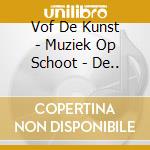 Vof De Kunst - Muziek Op Schoot - De.. cd musicale di Vof De Kunst
