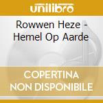 Rowwen Heze - Hemel Op Aarde cd musicale di Rowwen Heze