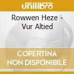 Rowwen Heze - Vur Altied cd musicale di Rowwen Heze