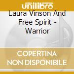 Laura Vinson And Free Spirit - Warrior cd musicale di Laura Vinson And Free Spirit