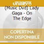 (Music Dvd) Lady Gaga - On The Edge cd