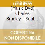 (Music Dvd) Charles Bradley - Soul Of America cd musicale