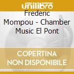 Frederic Mompou - Chamber Music El Pont cd