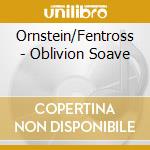 Ornstein/Fentross - Oblivion Soave cd musicale di Ornstein/Fentross