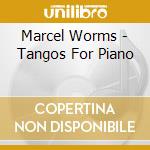 Marcel Worms - Tangos For Piano cd musicale di Marcel Worms