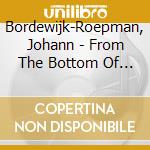 Bordewijk-Roepman, Johann - From The Bottom Of My Hea cd musicale di Bordewijk