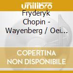 Fryderyk Chopin - Wayenberg / Oei - Chopin A Deux cd musicale di Fryderyk Chopin