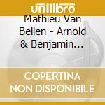 Mathieu Van Bellen - Arnold & Benjamin Britten cd