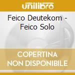 Feico Deutekom - Feico Solo cd musicale di Feico Deutekom