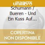 Schumann / Bueren - Und Ein Kuss Auf Dein Herz cd musicale di Schumann / Bueren