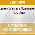 Kuiper/Weyens/Lammerts - Revelge cd musicale di Kuiper/Weyens/Lammerts