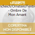 Khcheich/Ornstein/Fentros - Ombre De Mon Amant cd