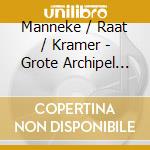 Manneke / Raat / Kramer - Grote Archipel For Piano cd