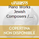 Piano Works Jewish Composers / Various cd musicale