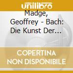 Madge, Geoffrey - Bach: Die Kunst Der Fuge cd musicale