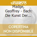Madge, Geoffrey - Bach: Die Kunst Der Fuge cd