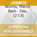 Worms, Marcel - Bach - Das.. (2 Cd) cd musicale