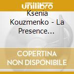 Ksenia Kouzmenko - La Presence Lontaine cd musicale