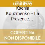 Ksenia Kouzmenko - La Presence Lontaine cd