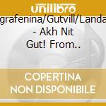 Agrafenina/Gutvill/Landau - Akh Nit Gut! From.. cd musicale