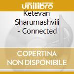 Ketevan Sharumashvili - Connected cd