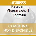 Ketevan Sharumashvili - Fantasia cd