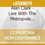 Alan Clark - Live With The Metropole Orches cd