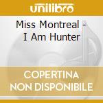 Miss Montreal - I Am Hunter cd