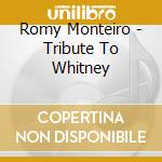 Romy Monteiro - Tribute To Whitney cd musicale di Romy Monteiro