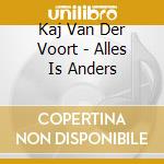 Kaj Van Der Voort - Alles Is Anders cd