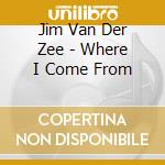 Jim Van Der Zee - Where I Come From cd
