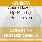 Andre Hazes - Op Mijn Lijf Geschreven cd