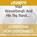 Vlad Weverbergh And His Big Band - Vlad'S Big Bite cd