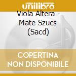 Viola Altera - Mate Szucs (Sacd) cd