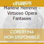 Marlene Hemmer - Virtuoso Opera Fantasies cd