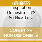 Inspiration Orchestra - It'S So Nice To Meet You Too cd