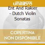 Ent And Rakier - Dutch Violin Sonatas