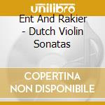 Ent And Rakier - Dutch Violin Sonatas cd