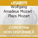 Wolfgang Amadeus Mozart - Plays Mozart cd