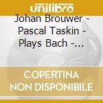 Johan Brouwer - Pascal Taskin - Plays Bach - Boehm - Couperin - Forquera cd musicale di Johan Brouwer