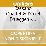 Bassano Quartet & Daniel Brueggen - Eagles And Seven Tears cd musicale di Bassano Quartet & Daniel Brueggen