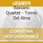 Bassano Quartet - Torres Del Alma cd musicale di Bassano Quartet
