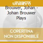 Brouwer, Johan - Johan Brouwer Plays