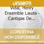 Vidal, Henry Ensemble Lauda - Cantigas De Santuarios cd