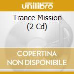 Trance Mission (2 Cd) cd musicale di ARTISTI VARI